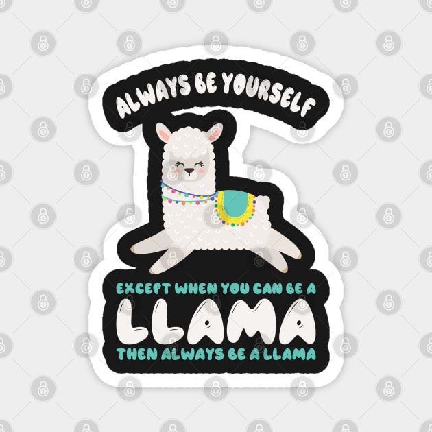 Always Be Yourself Except When You Can Be A Llama... Funny Llama Magnet by kdpdesigns