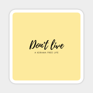 Don't live a kdrama free life (yellow) Magnet