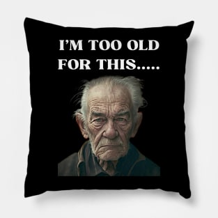 Funny Old Man Design Humor I'm Too Old For This Meme Pillow