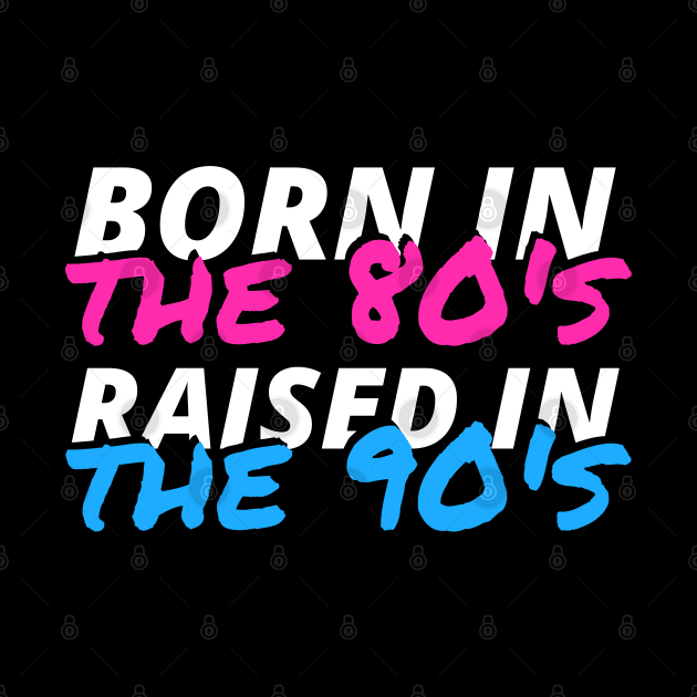 Born In The 80's Raised In The 90's by deanbeckton