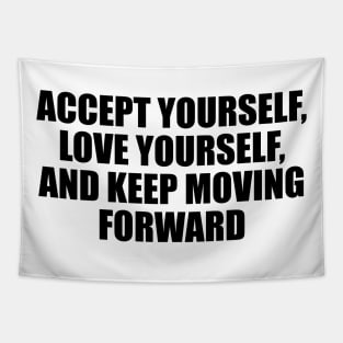 Accept yourself, love yourself, and keep moving forward Tapestry