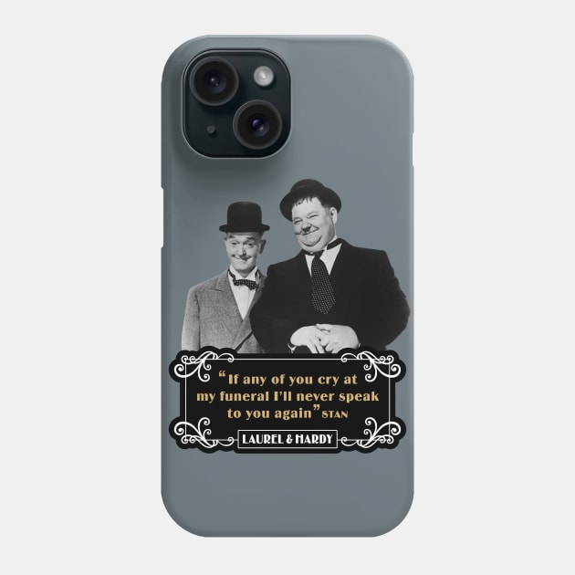 Laurel & Hardy Quotes: 'If Any Of You Cry At My Funeral, I'll Never Speak To You Again' Phone Case by PLAYDIGITAL2020