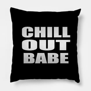 Chill out babe - fun quote Pillow