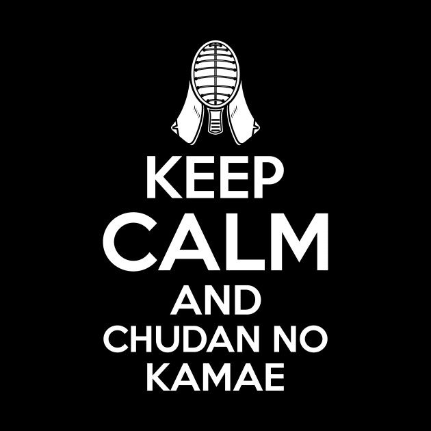 KENDO: Keep Calm and and Chudan no Kamae by Arish Van Designs