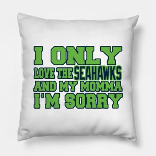 Only Love the Seahawks and My Momma! Pillow