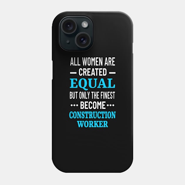 All Women Are Created Equal But Only The Finest Become Construction Worker - Women in Construction Phone Case by Petalprints