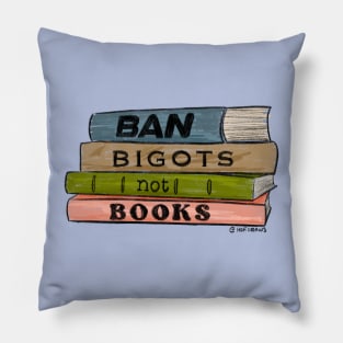 Ban Bigots Not Books Pillow