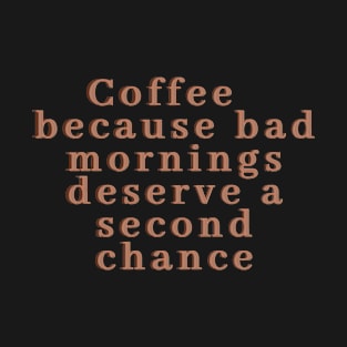 Coffee, perfect for bad mornings T-Shirt