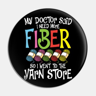 My Doctor Said I Need More Fiber So I Went To The Yarn Store Pin