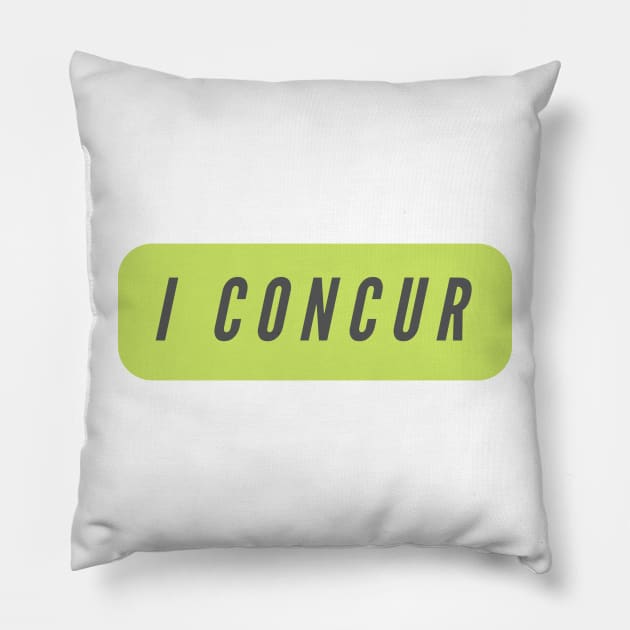 I concur- a word shirt for smart people who say intelligent things Pillow by C-Dogg