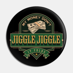 My money don’t jiggle jiggle Pin