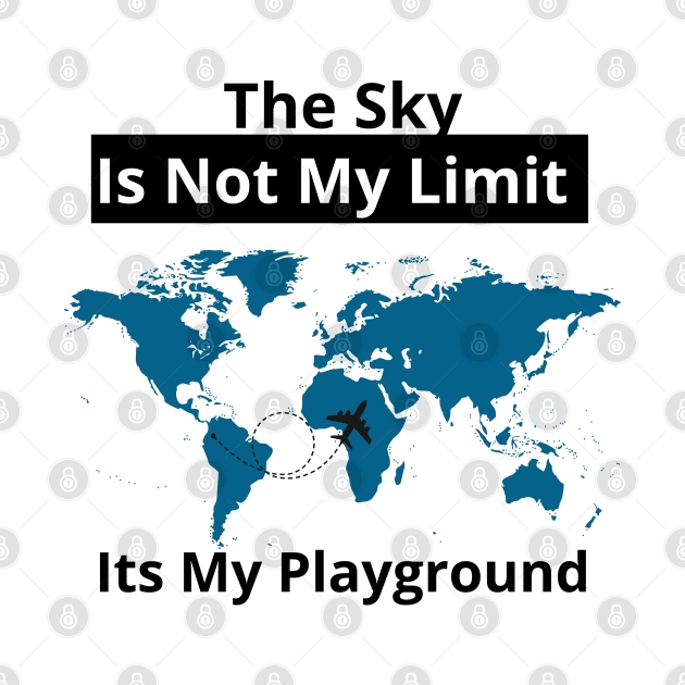 The Sky Is Not My Limit Its My Playground by bymetrend