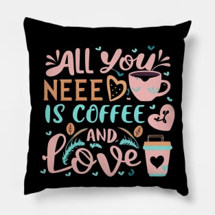 All you need is coffee and love Pillow