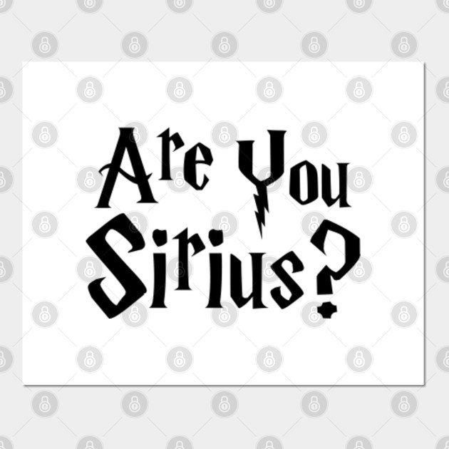 Are You Sirius Sirius Black From Harry Potter Sirius Black Posters And Art Prints Teepublic Uk