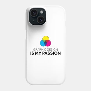 Graphic Design is My Passion Phone Case