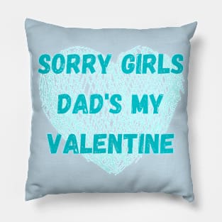 Sorry girls dad's my valentine Pillow