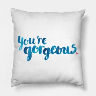 You're Gorgeous Pillow