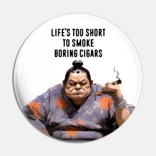 Premium Cigars: Life‘s Too Short to Smoke Boring Cigars on a light (Knocked Out) background Pin