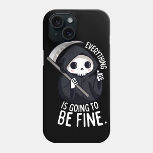 Funny grim reaper Everything is going to be fine Phone Case