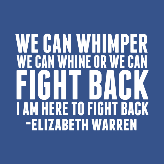 Elizabeth Warren Fight Back Quote by epiclovedesigns