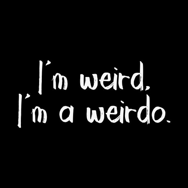 I'm weird - white by We Love Gifts