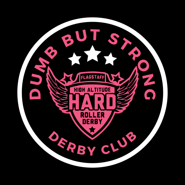 Dumb But Strong Derby Shirt by High Altitude Roller Derby 