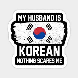 My Husband is Korean Nothing Scares Me Magnet