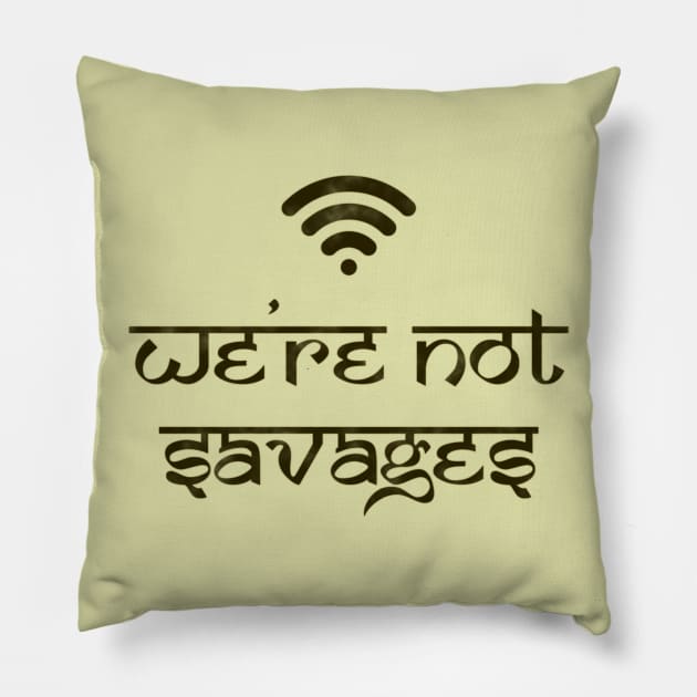 We're Not Savages Pillow by GrumpyVulcan