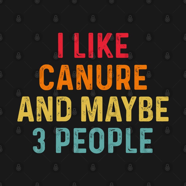 I Like Canure And Maybe 3 People Retro Vintage by HeroGifts