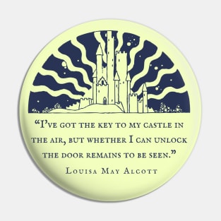 Louisa May Alcott quote: I've got the key to my castle in the air, but whether I can unlock the door remains to be seen. Pin