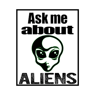 Ask Me About Aliens - I Believe v2 T-Shirt