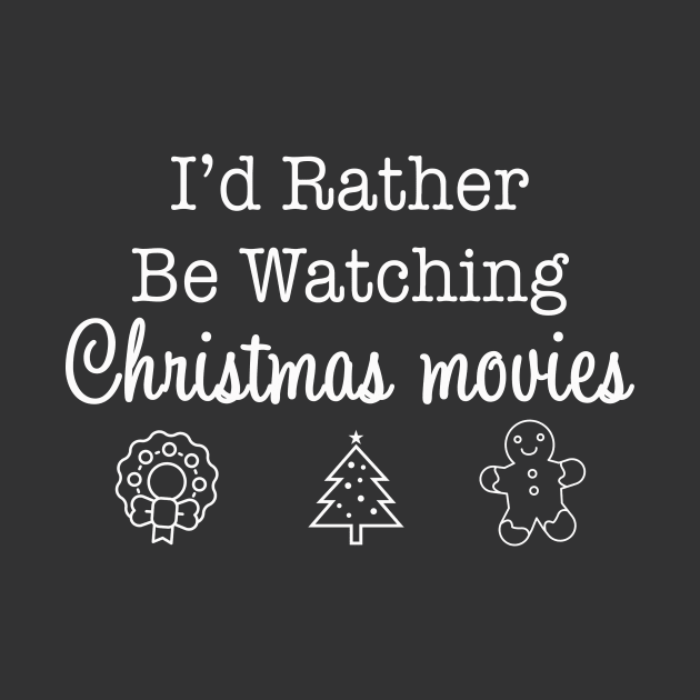 I'd Rather Be Watching Christmas Movies by We Love Pop Culture