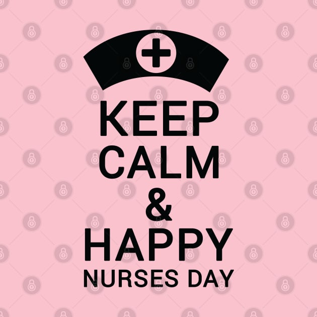 Keep Calm & Happy Nurses Day Nurse by Havous