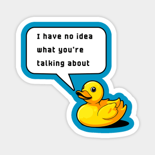 I Have No Idea What You're Talking About Rubber Duck Debugging Funny Magnet