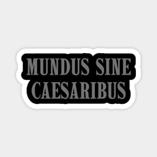 mundus-sine-caesaribus Magnet