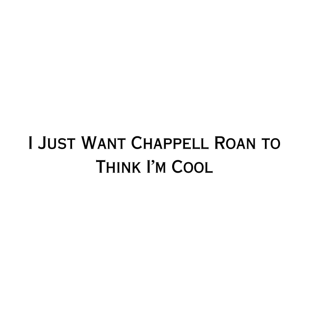 I Just Want Chappell Roan To Think I'm Cool (black type) by kimstheworst