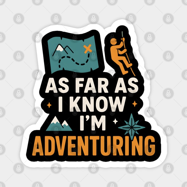 As Far As I Know I’m Adventuring Hiking Explorer Graphic Magnet by MakerMind8.2