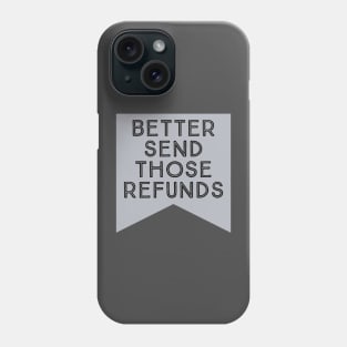 better send those refunds by kaziknows Phone Case