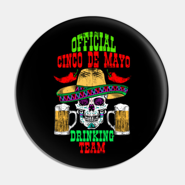 Cinco De Mayo Drinking Team Drunk Mexican Party Cinco De Mayo Pin Teepublic Garnish the rim of your glass with salt and a wedge of grapefruit for extra punch. teepublic