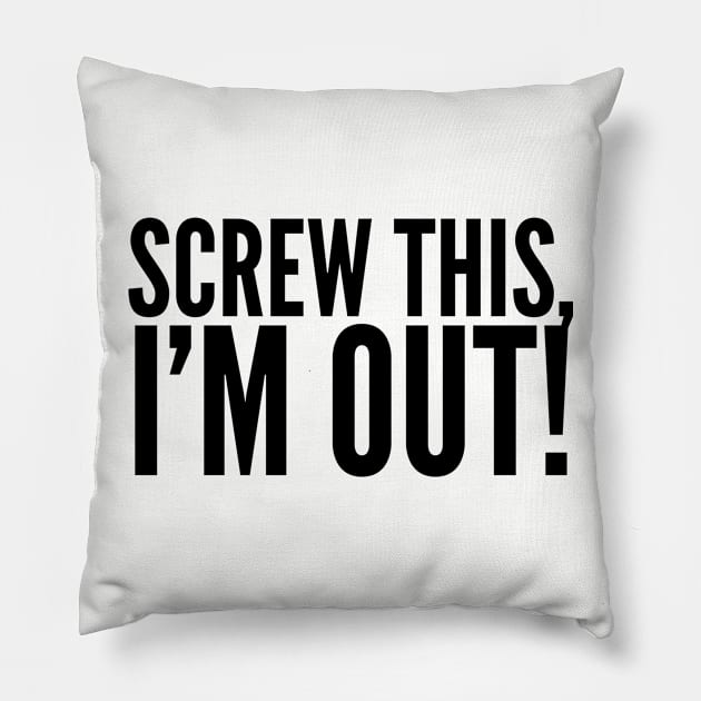 I’m Out! Pillow by MessageOnApparel