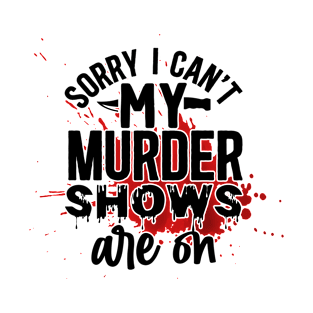 sorry i cant my murder shows are on T-Shirt