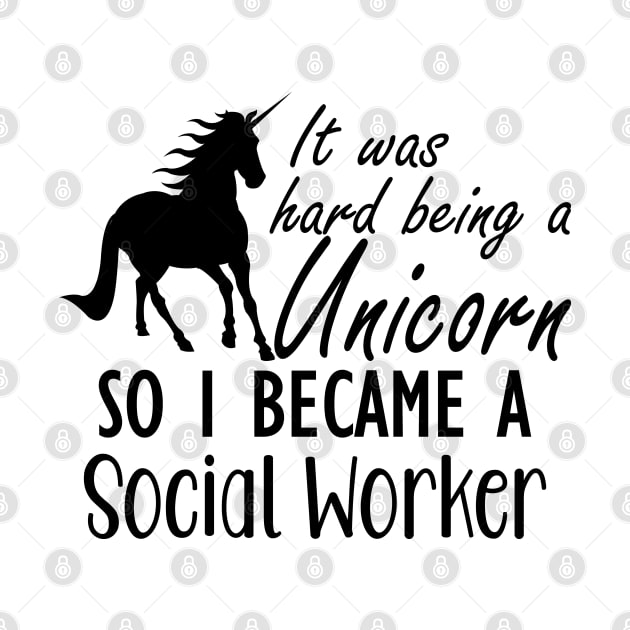 Social Worker - It was hard being a unicorn so I became a social worker by KC Happy Shop