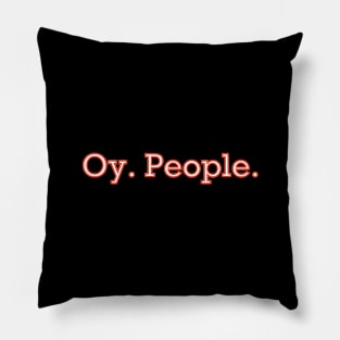 Oy. People. Pillow