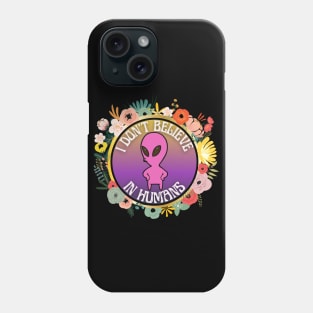 I Don't Believe In Humans Phone Case