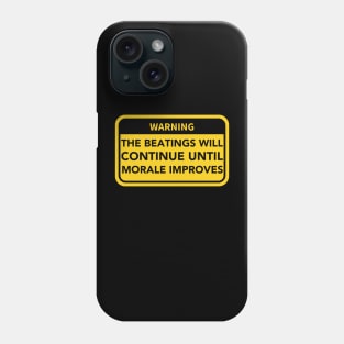 The Beatings will continue until Morale Improves Warning Sign Phone Case