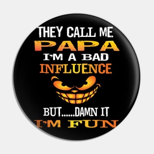 Funny They Call Me Papa Im A Bad Influence But I'm Fun Gift Pin
