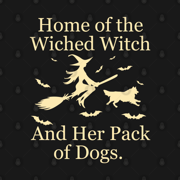 Home Of The Wicked Witch And Her Pack Of Dog Funny Halloween by Rene	Malitzki1a