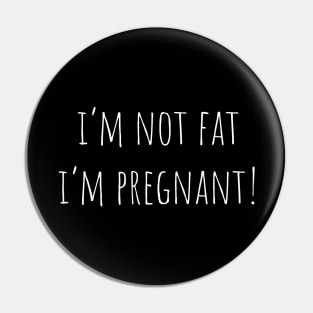 I'm Not Fat I'm Pregnant Pin