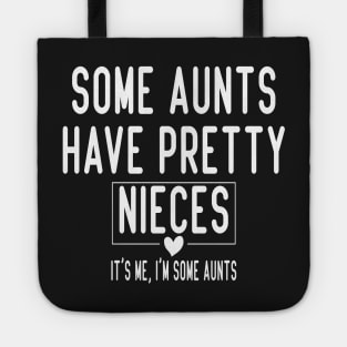 Some Aunts Have Pretty Nieces It's Me I'm Some Aunts Funny Family Quote Tote