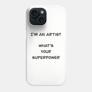 i´m an artist what´s your superpower (black font) Phone Case